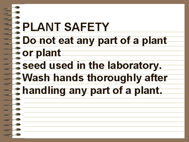 PLANT SAFETY Do not eat any part of a plant or plant seed used