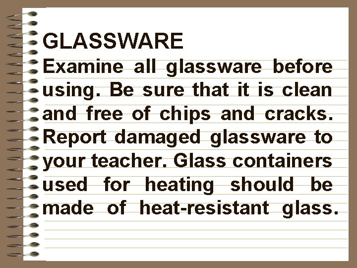 GLASSWARE Examine all glassware before using. Be sure that it is clean and free