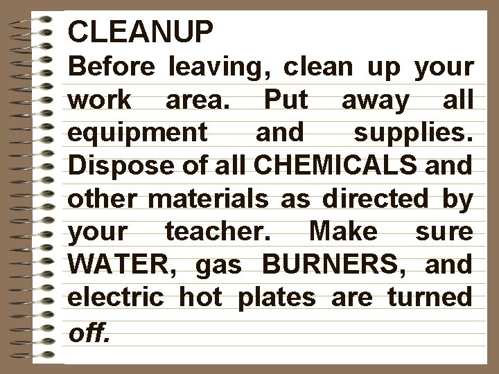 CLEANUP Before leaving, clean up your work area. Put away all equipment and supplies.