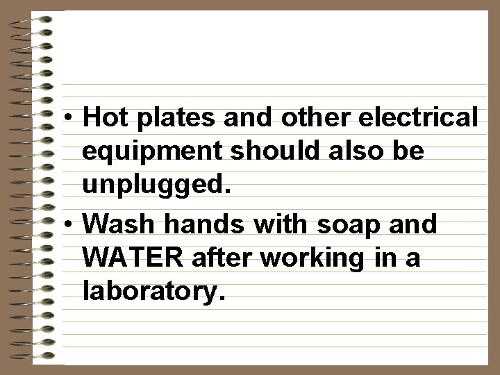  • Hot plates and other electrical equipment should also be unplugged. • Wash