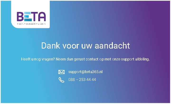 Dank voor uw aandacht Heeft u nog vragen? Neem dan gerust contact op met