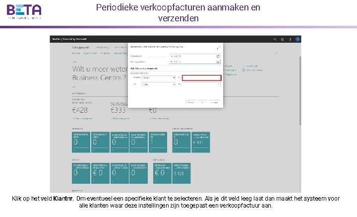 Periodieke verkoopfacturen aanmaken en verzenden Klik op het veld Klantnr. Om eventueel een specifieke