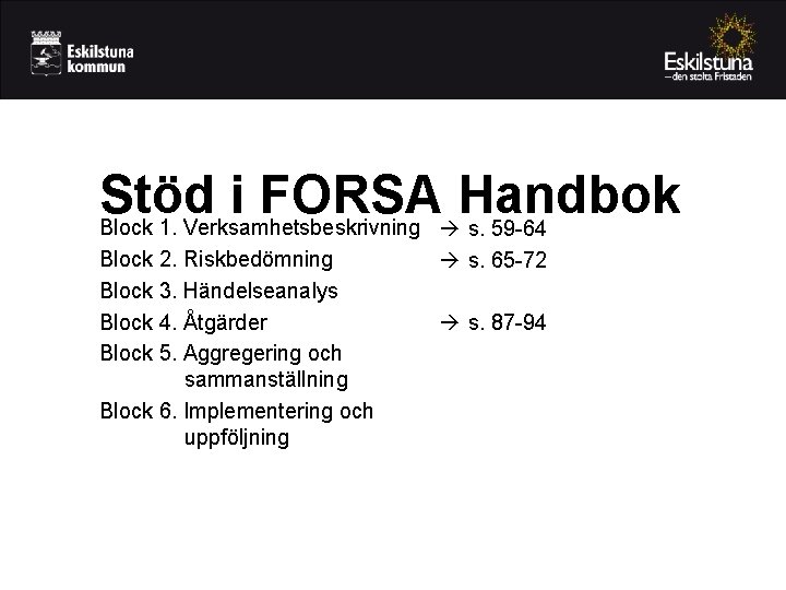 Stöd i FORSA Handbok Block 1. Verksamhetsbeskrivning à s. 59 -64 Block 2. Riskbedömning