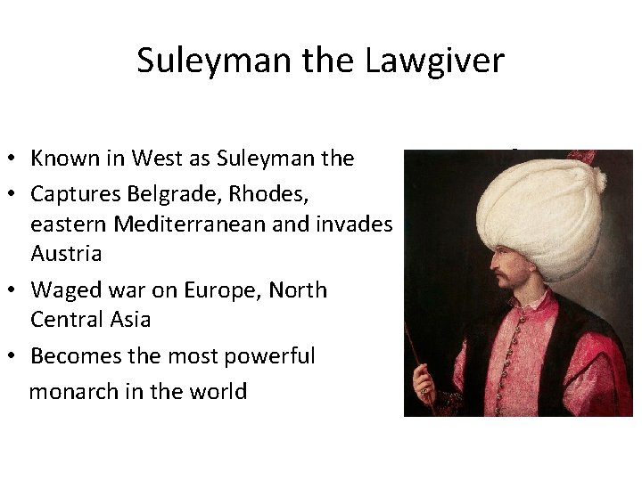 Suleyman the Lawgiver • Known in West as Suleyman the • Captures Belgrade, Rhodes,