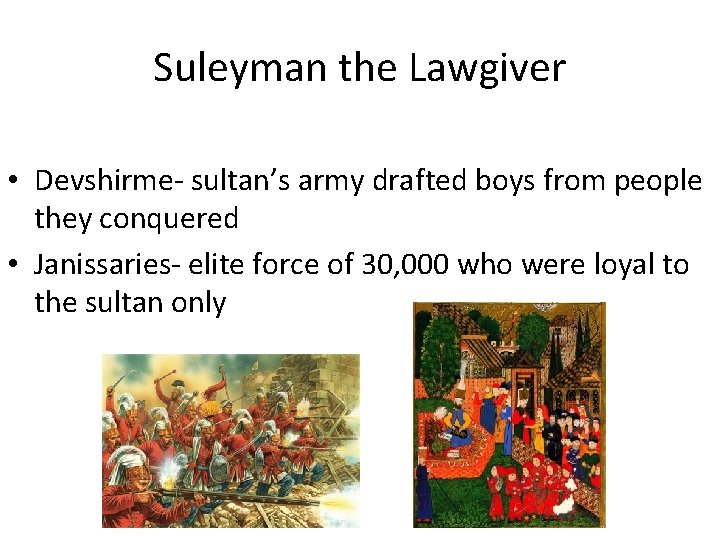 Suleyman the Lawgiver • Devshirme- sultan’s army drafted boys from people they conquered •