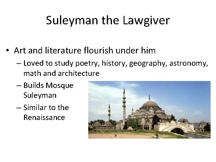 Suleyman the Lawgiver • Art and literature flourish under him – Loved to study