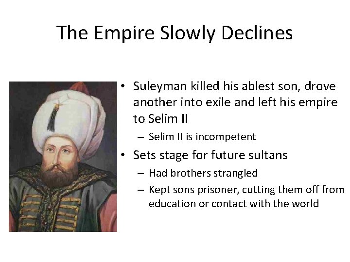 The Empire Slowly Declines • Suleyman killed his ablest son, drove another into exile