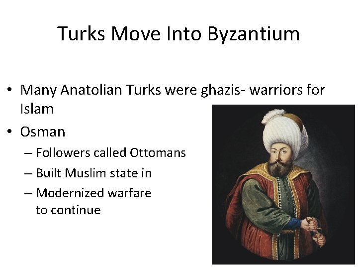 Turks Move Into Byzantium • Many Anatolian Turks were ghazis- warriors for Islam •