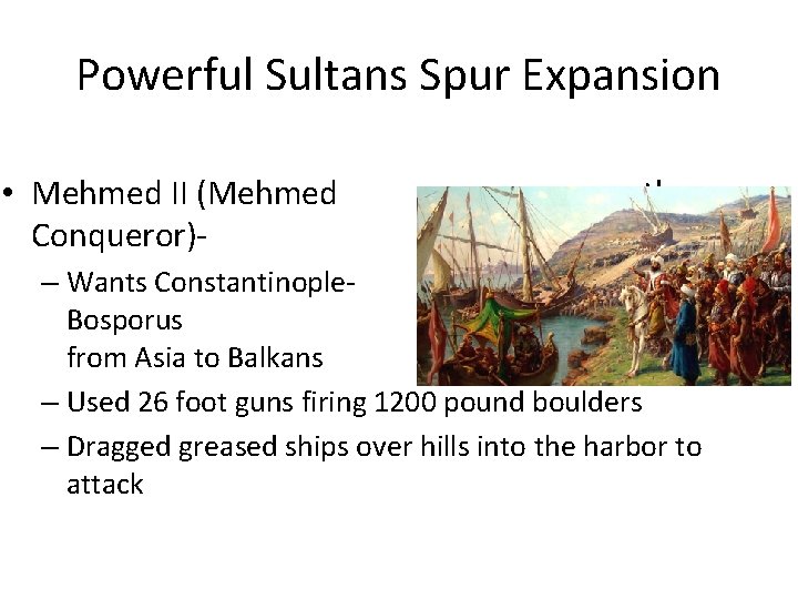 Powerful Sultans Spur Expansion • Mehmed II (Mehmed Conqueror)- the – Wants Constantinoplecontrolled the