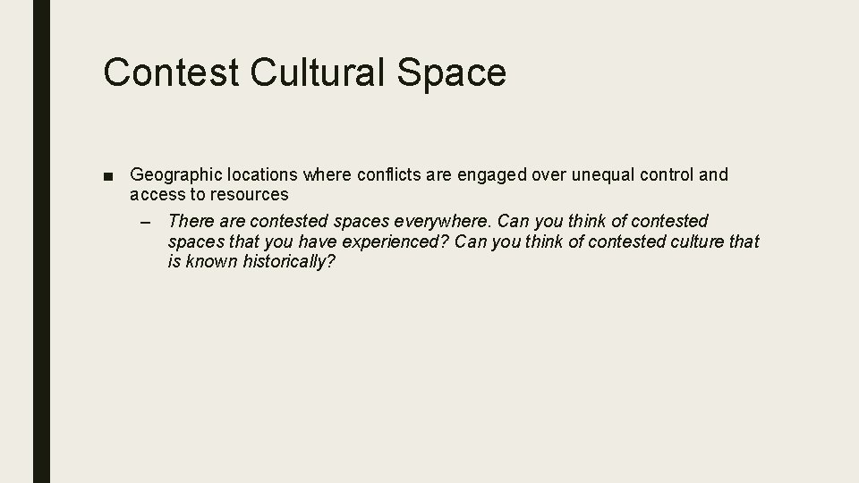 Contest Cultural Space ■ Geographic locations where conflicts are engaged over unequal control and