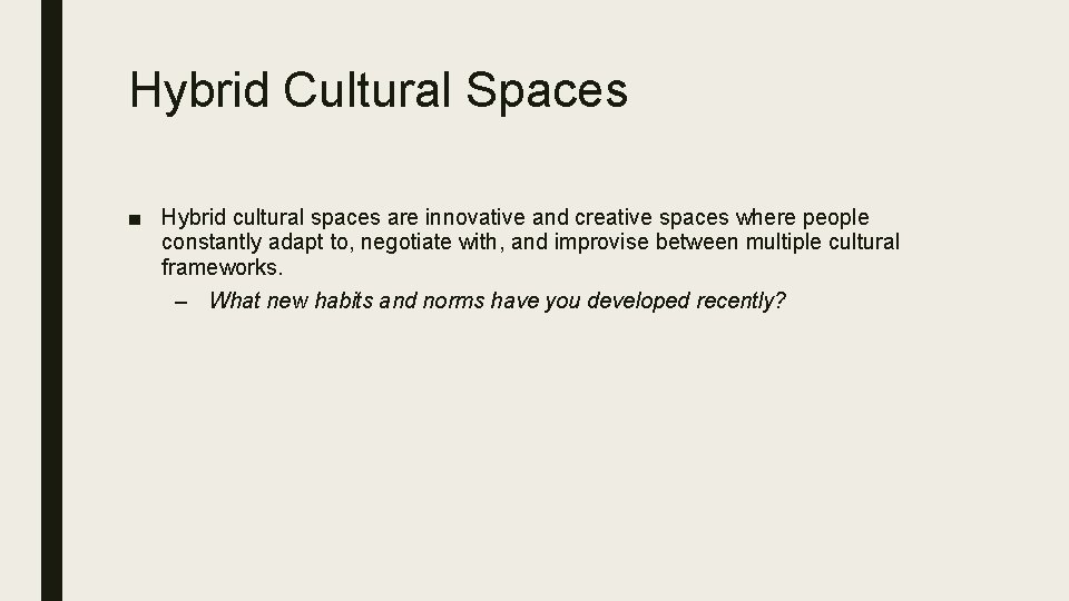 Hybrid Cultural Spaces ■ Hybrid cultural spaces are innovative and creative spaces where people