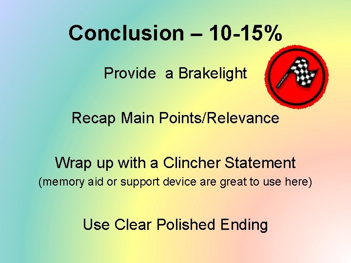 Conclusion – 10 -15% Provide a Brakelight Recap Main Points/Relevance Wrap up with a