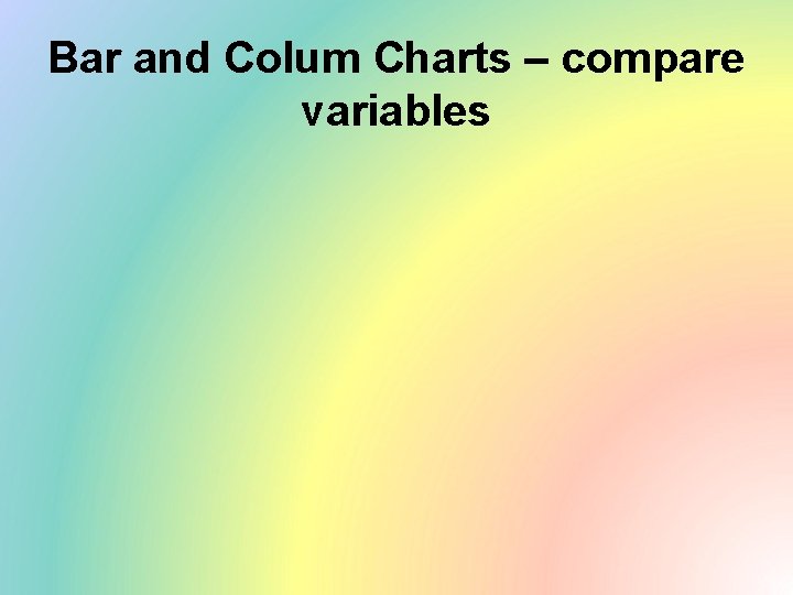 Bar and Colum Charts – compare variables 