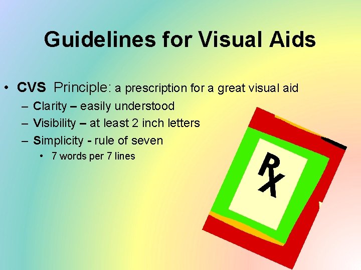 Guidelines for Visual Aids • CVS Principle: a prescription for a great visual aid