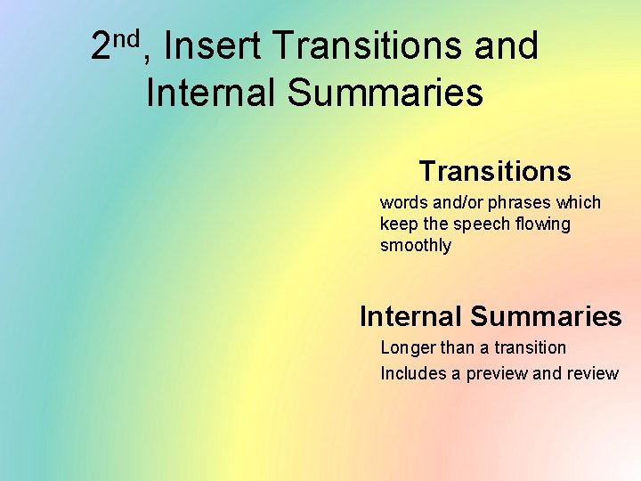 2 nd, Insert Transitions and Internal Summaries Transitions words and/or phrases which keep the