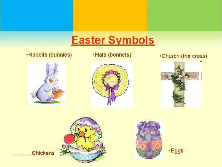 Easter Symbols • Rabbits (bunnies) Chickens • Hats (bonnets) • Church (the cross) •