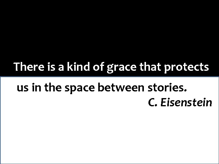 There is a kind of grace that protects us in the space between stories.