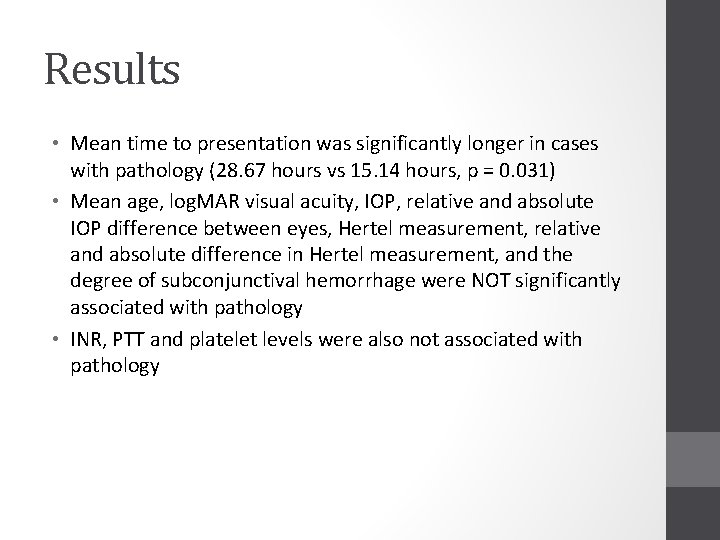 Results • Mean time to presentation was significantly longer in cases with pathology (28.