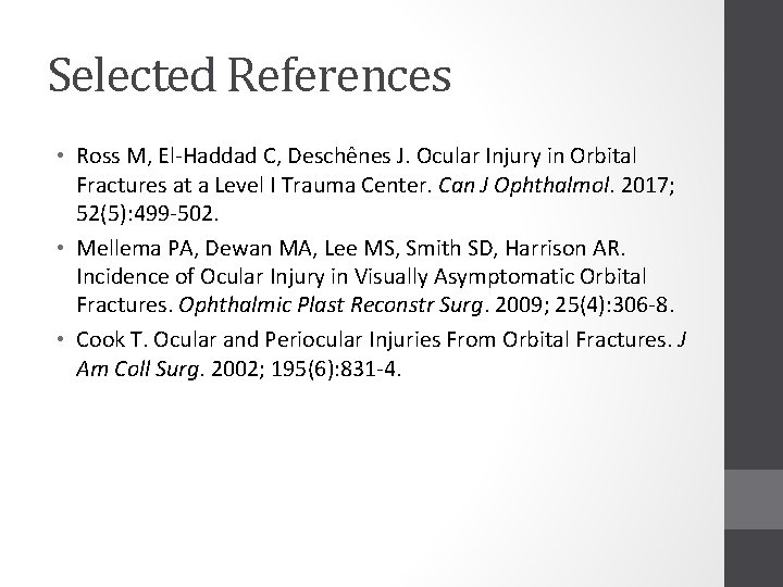 Selected References • Ross M, El-Haddad C, Deschênes J. Ocular Injury in Orbital Fractures