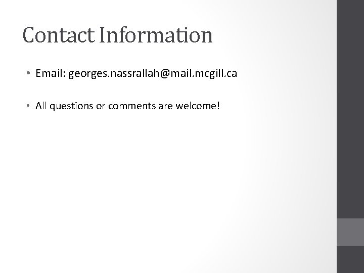 Contact Information • Email: georges. nassrallah@mail. mcgill. ca • All questions or comments are