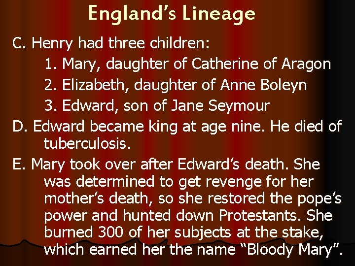 England’s Lineage C. Henry had three children: 1. Mary, daughter of Catherine of Aragon