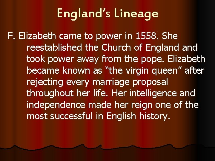 England’s Lineage F. Elizabeth came to power in 1558. She reestablished the Church of