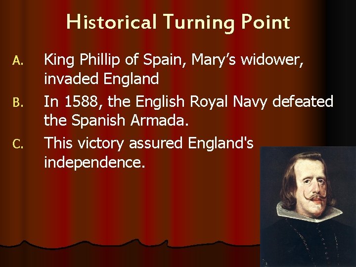 Historical Turning Point A. B. C. King Phillip of Spain, Mary’s widower, invaded England