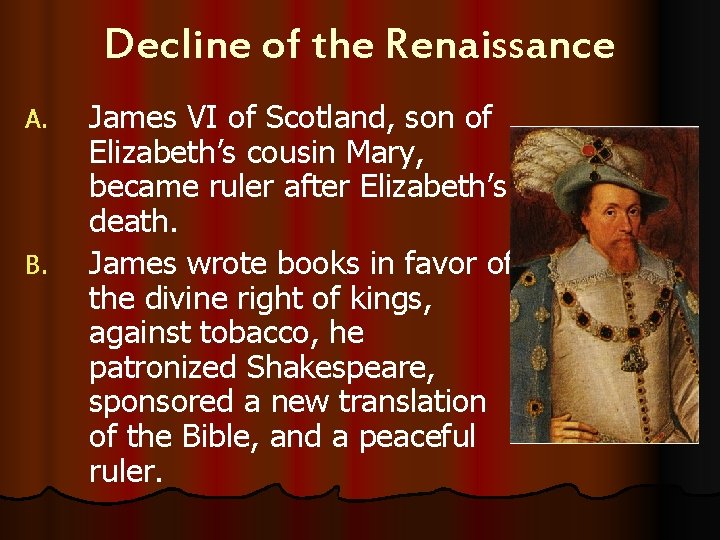 Decline of the Renaissance A. B. James VI of Scotland, son of Elizabeth’s cousin