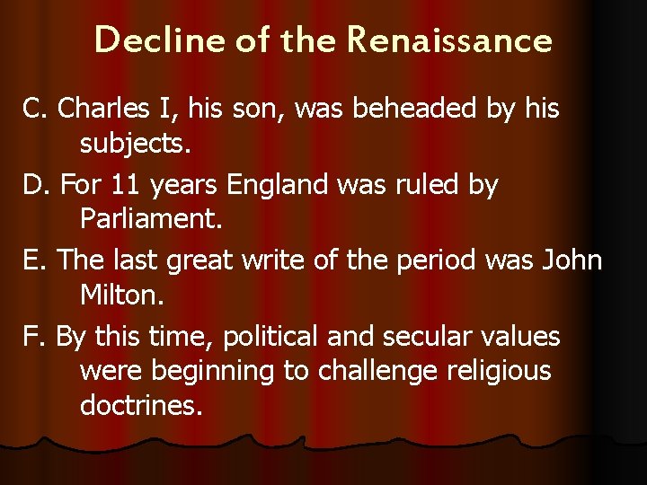 Decline of the Renaissance C. Charles I, his son, was beheaded by his subjects.