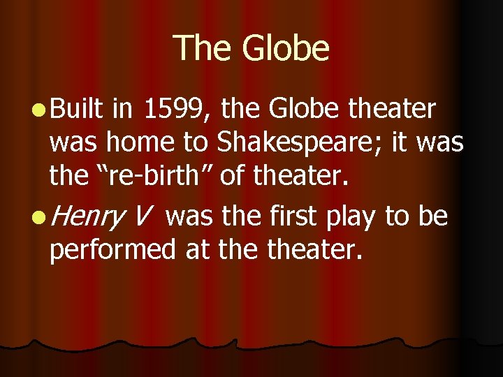 The Globe l Built in 1599, the Globe theater was home to Shakespeare; it