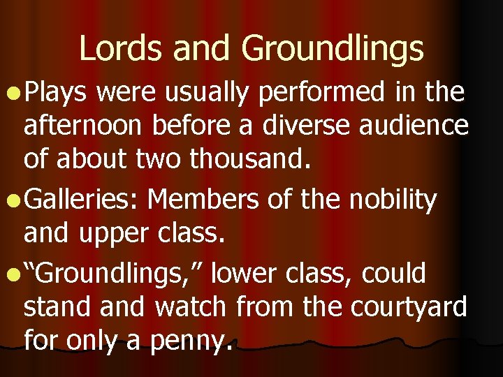 Lords and Groundlings l Plays were usually performed in the afternoon before a diverse