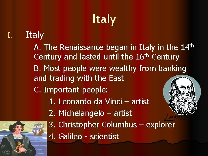 Italy I. Italy A. The Renaissance began in Italy in the 14 th Century