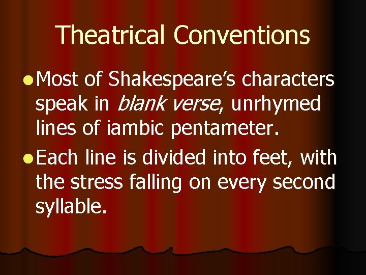 Theatrical Conventions l Most of Shakespeare’s characters speak in blank verse, unrhymed lines of