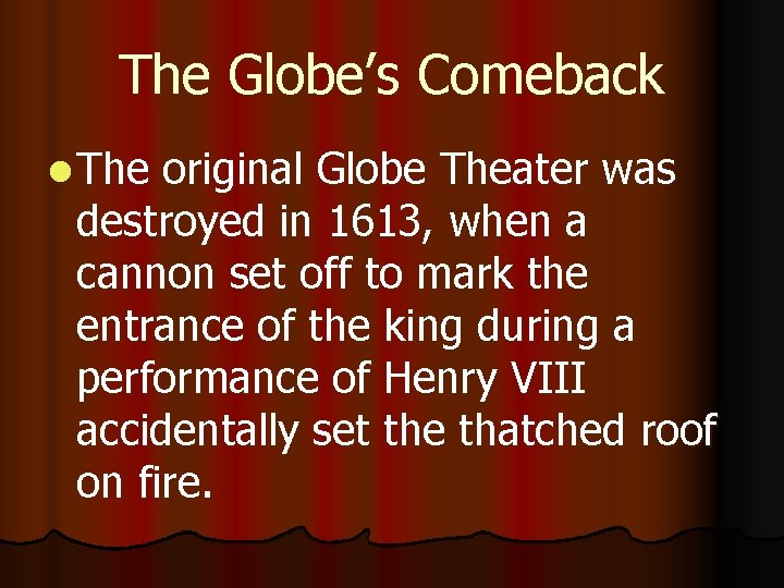 The Globe’s Comeback l The original Globe Theater was destroyed in 1613, when a