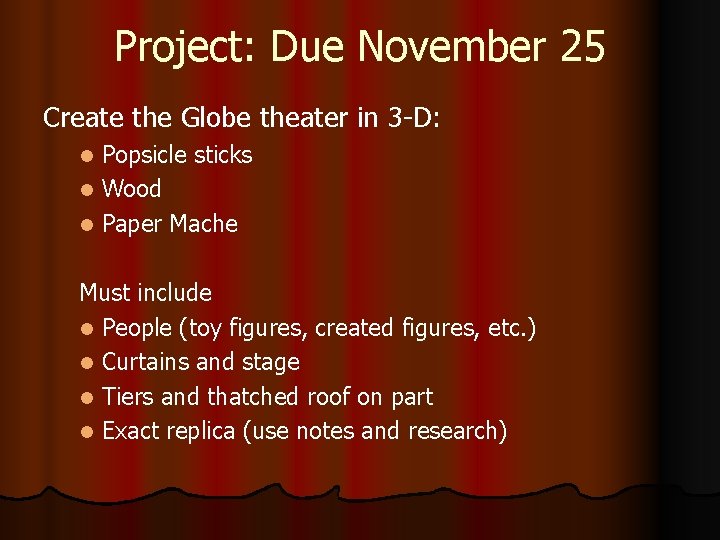 Project: Due November 25 Create the Globe theater in 3 -D: Popsicle sticks l