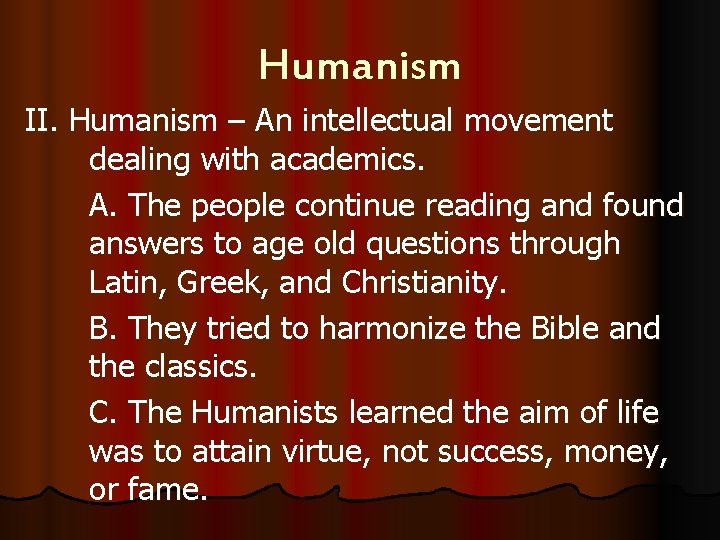 Humanism II. Humanism – An intellectual movement dealing with academics. A. The people continue