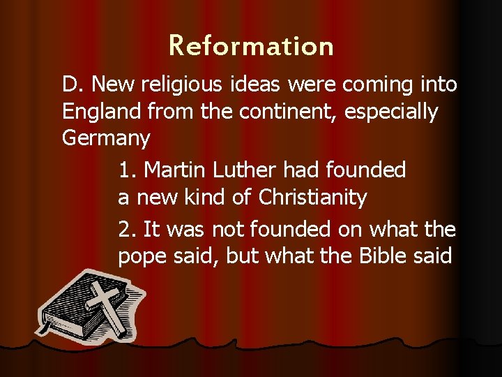 Reformation D. New religious ideas were coming into England from the continent, especially Germany