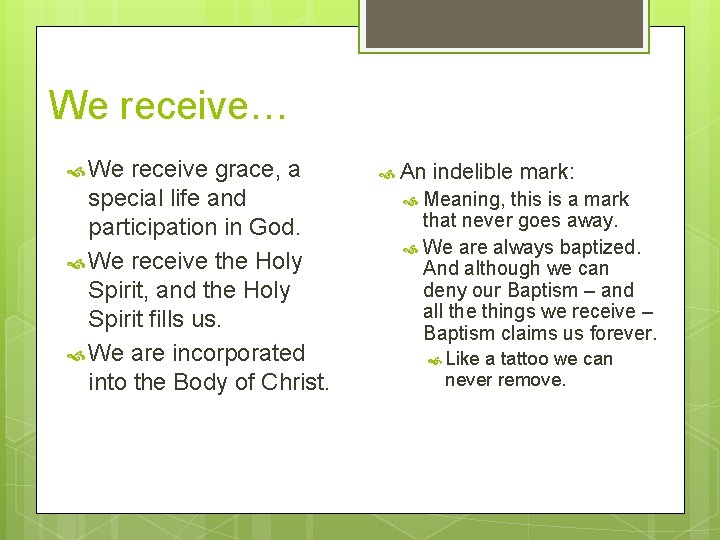 We receive… We receive grace, a special life and participation in God. We receive