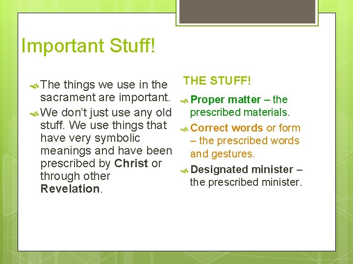 Important Stuff! things we use in the THE STUFF! sacrament are important. Proper matter