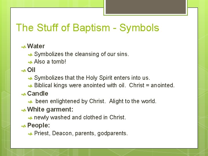 The Stuff of Baptism - Symbols Water Symbolizes the cleansing of our sins. Also