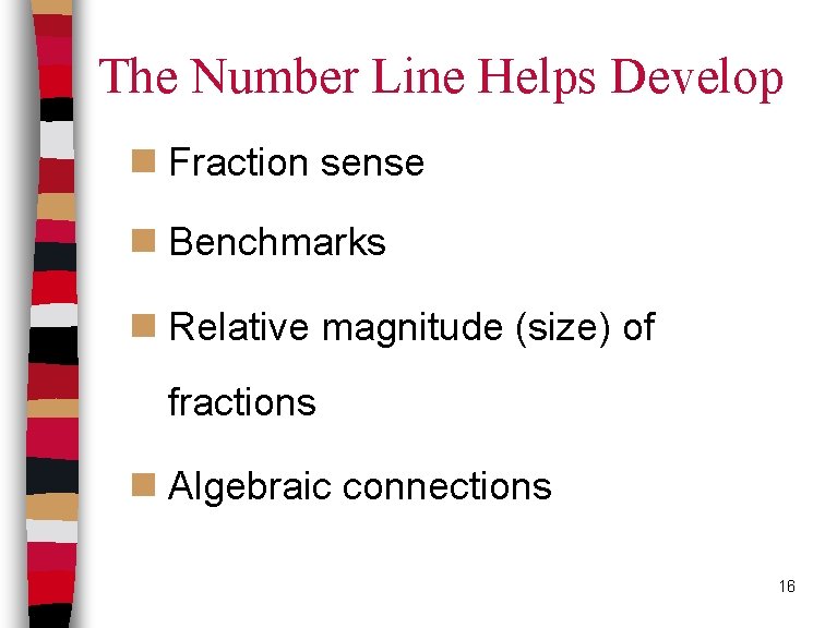 The Number Line Helps Develop n Fraction sense n Benchmarks n Relative magnitude (size)