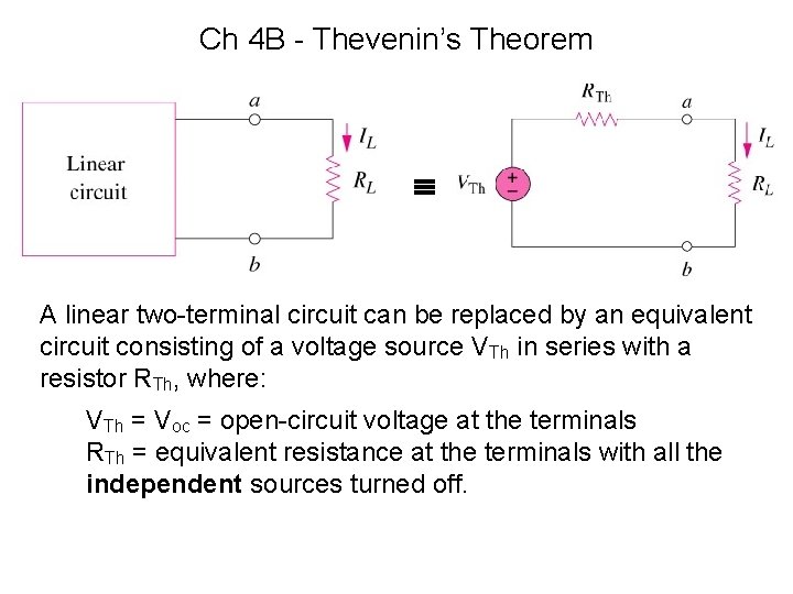 Ch 4 B - Thevenin’s Theorem A linear two-terminal circuit can be replaced by Ch 4 B - Thevenin’s Theorem A linear two-terminal circuit can be replaced by