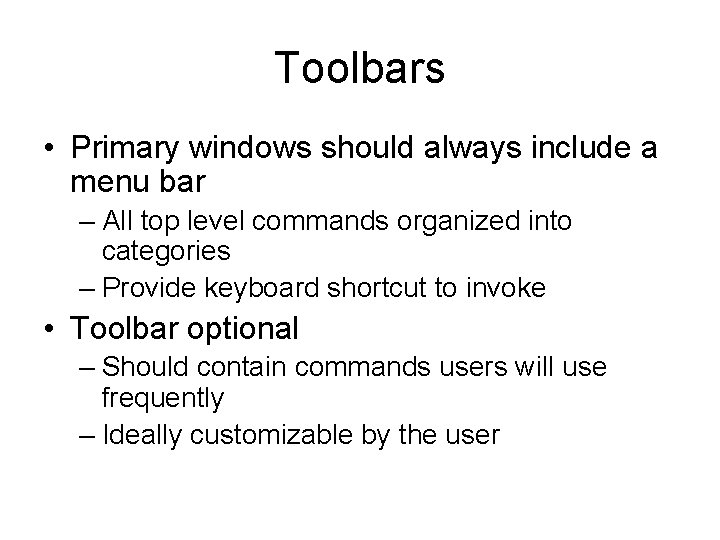 Toolbars • Primary windows should always include a menu bar – All top level