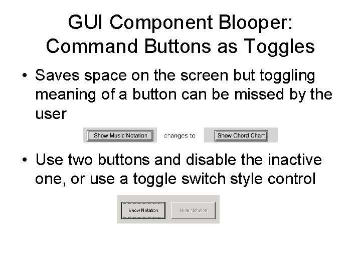 GUI Component Blooper: Command Buttons as Toggles • Saves space on the screen but