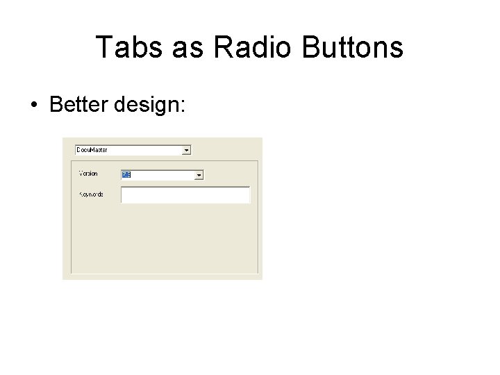 Tabs as Radio Buttons • Better design: 