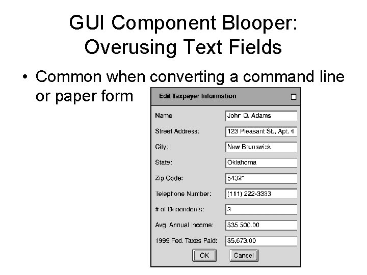 GUI Component Blooper: Overusing Text Fields • Common when converting a command line or