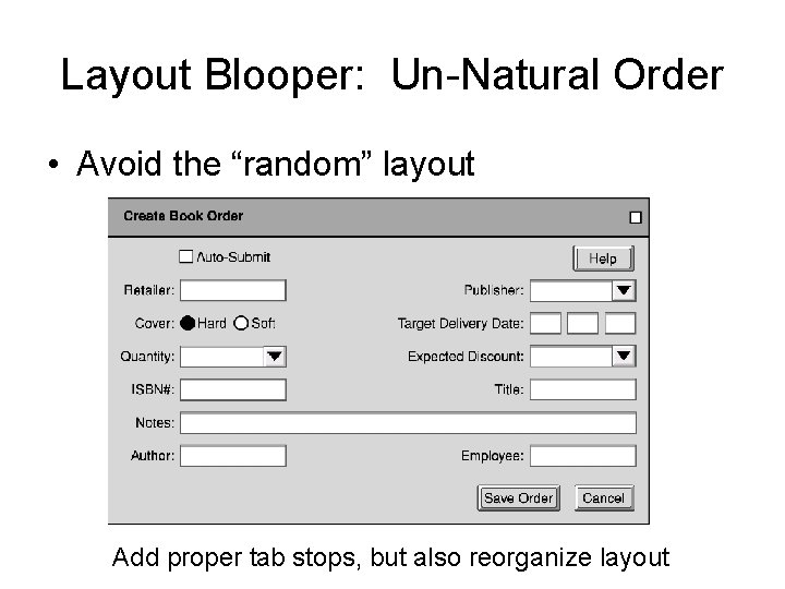 Layout Blooper: Un-Natural Order • Avoid the “random” layout Add proper tab stops, but