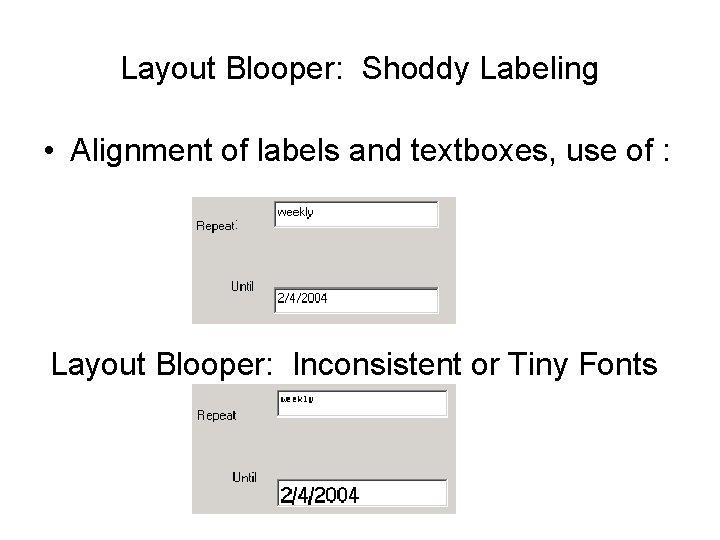 Layout Blooper: Shoddy Labeling • Alignment of labels and textboxes, use of : :