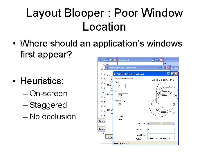 Layout Blooper : Poor Window Location • Where should an application’s windows first appear?