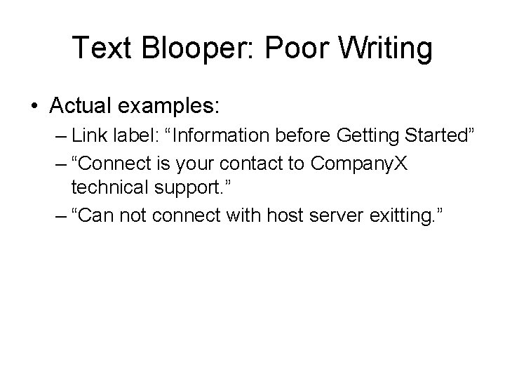 Text Blooper: Poor Writing • Actual examples: – Link label: “Information before Getting Started”